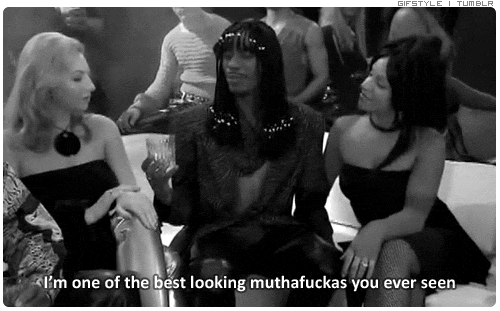 I'm one of the best looking muthafuckas you ever seen